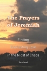 The Prayers of Jeremiah: Finding Everlasting Love in the Midst of Chaos By Sharon Colwell Cover Image