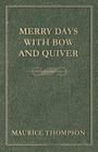 Merry Days with Bow and Quiver By Maurice Thompson Cover Image