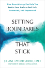 Setting Boundaries That Stick: How Neurobiology Can Help You Rewire Your Brain to Feel Safe, Connected, and Empowered By Juliane Taylor Shore, Rebecca Wong (Foreword by) Cover Image
