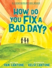 How Do You Fix a Bad Day?: A Conversation Book By Pam Cantone, Kelsi Cantone (Illustrator) Cover Image