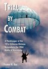Trial by Combat: A Paratrooper of the 101st Airborne Division Remembers the 1944 Battle of Normandy By Thomas M. Rice Cover Image