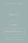 Sense and Singularity: Jean-Luc Nancy and the Interruption of Philosophy By Georges Van Den Abbeele Cover Image