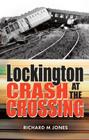 Lockington - Crash at the Crossing (Disaster #3) By Richard M. Jones Cover Image