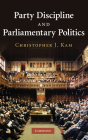 Party Discipline and Parliamentary Politics By Christopher J. Kam Cover Image
