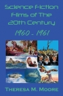 Science Fiction Films of The 20th Century: 1960 - 1961 By Theresa M. Moore Cover Image