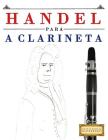 Handel Para a Clarineta: 10 Pe By Easy Classical Masterworks Cover Image