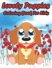Lovely Puppies Coloring Book for Kids: Dog Lover Gifts for Toddlers, Kids Ages 4-8, Girls Ages 8-12 or Adult Relaxation - Cute Stress Relief Animal Bi Cover Image