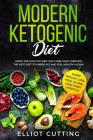 Modern Ketogenic Diet: Using the High-Fat And Low-Carb Hack Through The Keto Diet To Shred Fat And Feel Healthy Again (Rapid Weight Loss, Mea By Elliot Cutting Cover Image