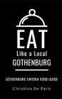 Eat Like a Local-Gothenburg: Gothenburg Sweden Food Guide By Eat Like a. Local, Christina de Paris Cover Image