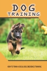 Dog Training: How To Train A Dog & Dog Obedience Training: Train Your Dog To Stay Cover Image