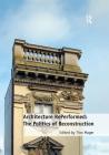 Architecture Reperformed: The Politics of Reconstruction By Tino Mager Cover Image