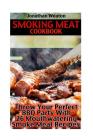 Smoking Meat Cookbook: Throw Your Perfect BBQ Party With 26 Mouthwatering Smoke Meat Recipes: (Cooking Game Meat, Smoking Meat, Meat Recipes, By Jonathan Weaton Cover Image