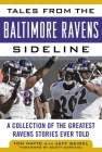 Tales from the Baltimore Ravens Sideline: A Collection of the Greatest Ravens Stories Ever Told By Tom Matte, Jeff Seidel (With) Cover Image