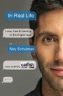 In Real Life: Love, Lies & Identity in the Digital Age By Nev Schulman Cover Image