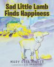 Sad Little Lamb Finds Happiness By Mary Etta Miller, J. D. Davenport (Illustrator) Cover Image