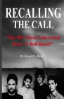 Recalling The Call: The 80's Most Underrated Rock 'N Roll Band! By Knoel Honn, Knoel Honn (Photographer), Pat Johnson (Photographer) Cover Image