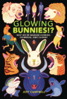 Glowing Bunnies!?: Why We're Making Hybrids, Chimeras, and Clones By Jeff Campbell Cover Image