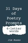 31 Days of Poetry Prompts: 4-Letter Words By Jim Russo Cover Image