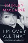 I'm Over All That: And Other Confessions Cover Image