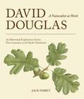David Douglas, a Naturalist at Work: An Illustrated Exploration Across Two Centuries in the Pacific Northwest Cover Image