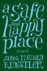 A Safe and Happy Place By James Howard Kunstler Cover Image