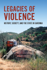 Legacies of Violence: History, Society, and the State in Sardinia (Anthropological Horizons) By Antonio Sorge Cover Image