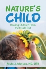 Nature's Child: Healing Children from the Inside Out By Paula J. Johnson Cover Image