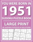 Large Print Sudoku Puzzle Book: You Were Born In 1951: A Special Easy To Read Sudoku Puzzles For Adults Large Print (Easy to Read Sudoku Puzzles for S By E. W. Mary Pzl Cover Image