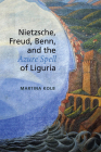 Nietzsche, Freud, Benn, and the Azure Spell of Liguria (German and European Studies) By Martina Kolb Cover Image