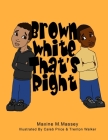 Brown White That's Right By Caleb Price (Illustrator), Trenton Walker (Illustrator), Maxine M. Massey Cover Image