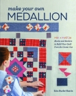 Make Your Own Medallion: Mix + Match Blocks and Borders to Build Your Quilt form the Center Out By Erin Burke Harris Cover Image