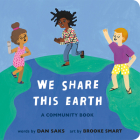 We Share This Earth: A Community Book (Community Books) By Dan Saks, Brooke Smart (Illustrator) Cover Image