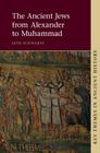 The Ancient Jews from Alexander to Muhammad (Key Themes in Ancient History) By Seth Schwartz Cover Image