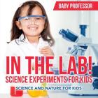 In The Lab! Science Experiments for Kids Science and Nature for Kids By Baby Professor Cover Image