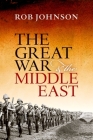 The Great War and the Middle East By Rob Johnson Cover Image