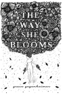 The Way She Blooms By Melpomeni Chatzipanagiotou (Illustrator), Alyssa Robinson (Illustrator), Grace Gegenheimer Cover Image