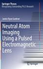 Neutral Atom Imaging Using a Pulsed Electromagnetic Lens (Springer Theses) By Jamie Ryan Gardner Cover Image