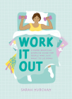Work It Out: A Mood-Boosting Exercise Guide for People Who Just Want to Lie Down By Sarah Kurchak Cover Image