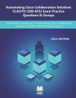 Automating Cisco Collaboration Solutions CLAUTO (300-835) Exam Practice Questions & Dumps: Exam Practice Questions For Automating Cisco Collaboration By Books Fortune Cover Image