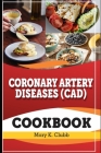 Coronary Artery Disease(CAD) Recipe Cookbook: The Ultimate Life Changing Cookbook for Heart Disease and A Culinary Symphony for Coronary Wellness By Mary K. Clubb Cover Image