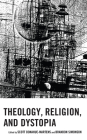 Theology, Religion, and Dystopia By Scott Donahue-Martens (Editor), Brandon Simonson (Editor), Scott Donahue-Martens (Contribution by) Cover Image