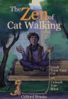 The Zen of Cat Walking: Leash Train Your Cat and Unleash Your Mind By Clifford Brooks Cover Image