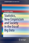 Statistics, New Empiricism and Society in the Era of Big Data (Springerbriefs in Statistics) By Giuseppe Arbia Cover Image