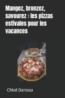 Mangez, bronzez, savourez: les pizzas estivales pour les vacances By Chloé Darossa Cover Image