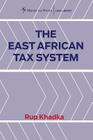 The East African Tax System By Rup Khadka Cover Image