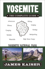 Yosemite: The Complete Guide: Yosemite National Park (Color Travel Guide) By James Kaiser Cover Image