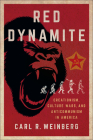 Red Dynamite: Creationism, Culture Wars, and Anticommunism in America By Carl R. Weinberg Cover Image