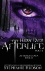 Happy Ever Afterlife - Part Two (Afterlife Saga #12) By Stephanie Hudson Cover Image