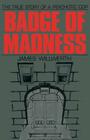 Badge of Madness: The True Story of a Psychotic Cop By James Willwerth Cover Image