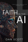 Faith in the Age of AI: Christianity Through the Looking Glass of Artificial Intelligence By Dan Scott Cover Image